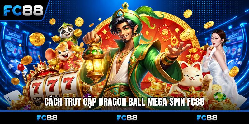 Dragon Ball Mega Spin Fc88: Khám Phá Cơ Hội Thưởng