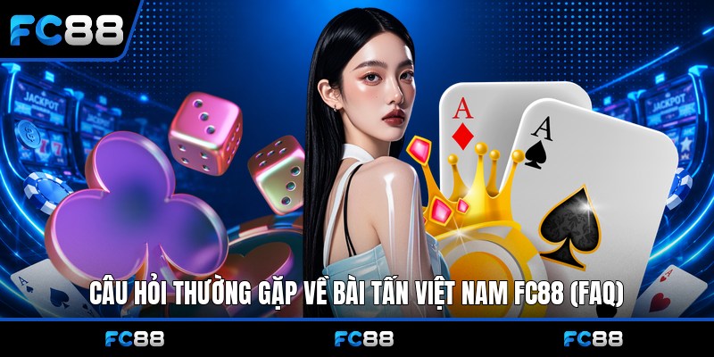 Bài Tấn Việt Nam Fc88: Hướng Dẫn Luật Chơi