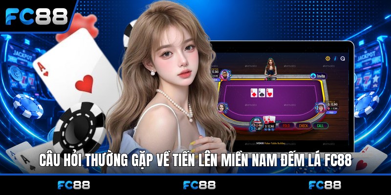 Tiến Lên Miền Nam Đếm Lá Fc88 – Hướng Dẫn, Link Chơi