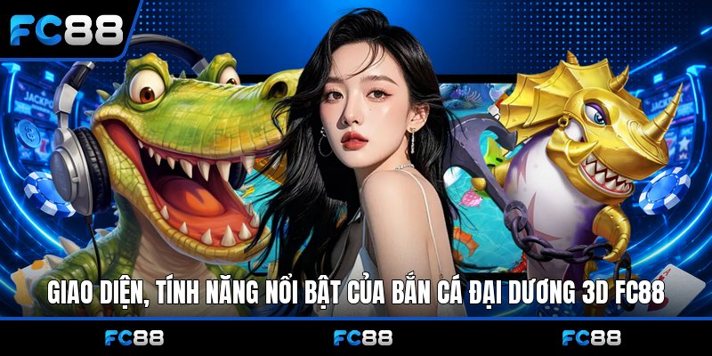 Bắn Cá Đại Dương 3D Fc88: Hướng Dẫn Chơi
