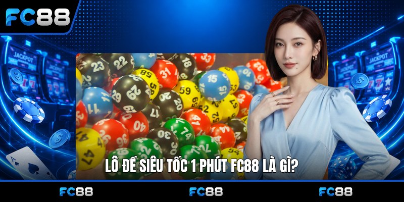 Lô Đề Siêu Tốc 1 Phút Fc88: Hướng Dẫn Từ A Đến Z