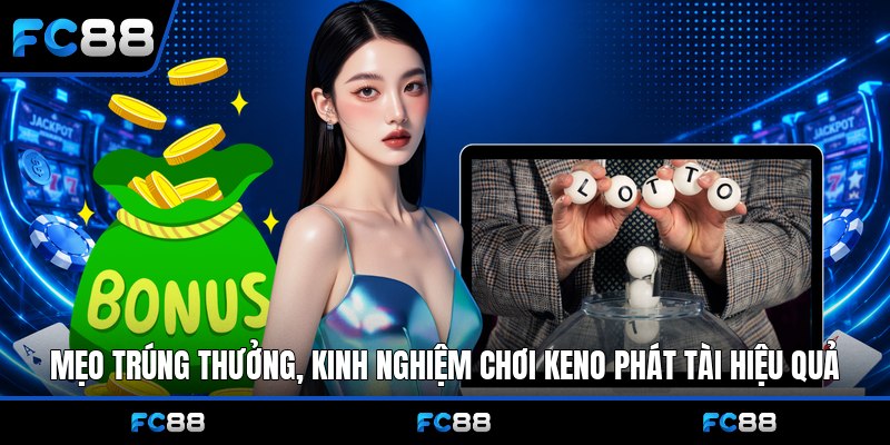 Keno Phát Tài Fc88: Hướng Dẫn Chơi & Mẹo Trúng