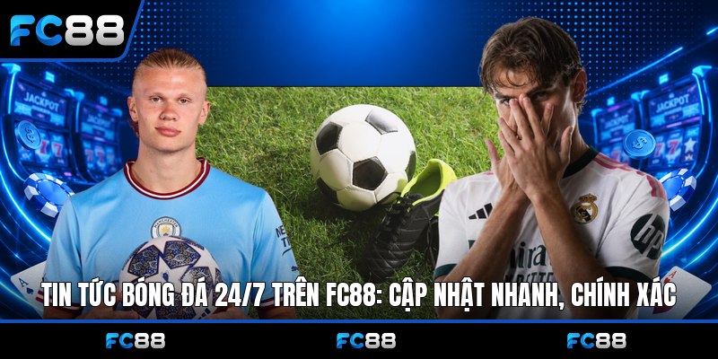 Bóng Đá 24/7 Fc88: Cập Nhật Tin Tức, Soi Kèo