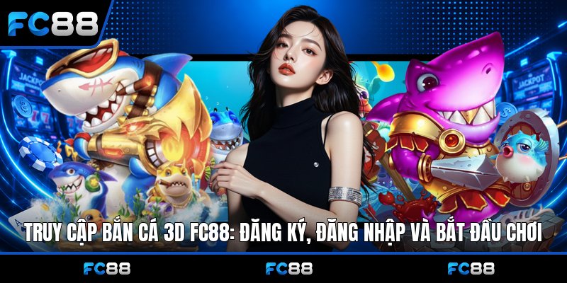 Bắn Cá 3D Fc88: Trải Nghiệm Đổi Thưởng Trực Tuyến